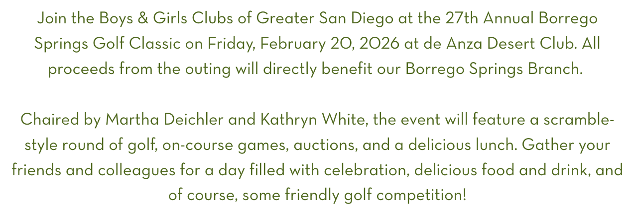 Join the Boys & Girls Clubs of Greater San Diego at the 27th Annual Borrego Springs Golf Classic on Friday, February 20, 2026 at de Anza Desert Club. All pr.png